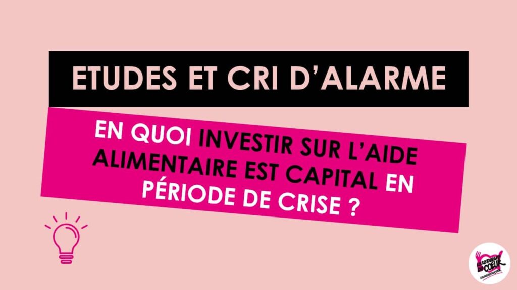 « ETUDES ET CRI D’ALARME, en quoi investir sur l’aide alimentaire est capital en période de crise&nbsp;? »